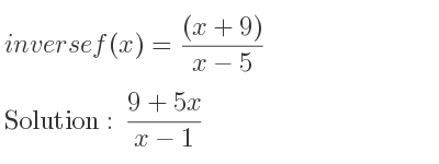The inverse of f(x)=((x+9))/(x-5) is (9+5x)/(x-1)